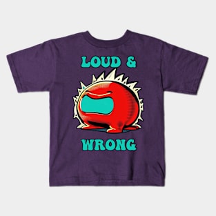 Loud and Wrong Kids T-Shirt